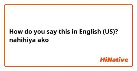 Nahihiya in English .